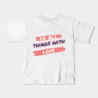 Do All Things In Love Kids T-Shirt